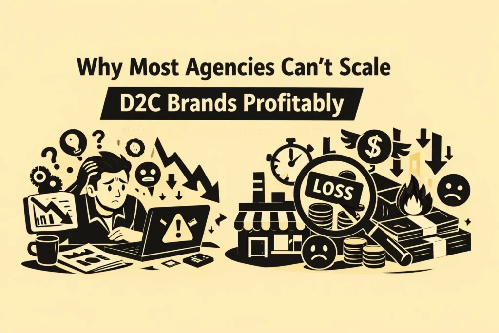 Reasons Why Most Agencies Can’t Scale D2C Brands Profitably